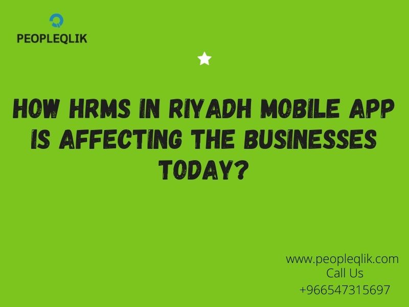How HRMS in Riyadh Mobile App is Affecting the Businesses Today?