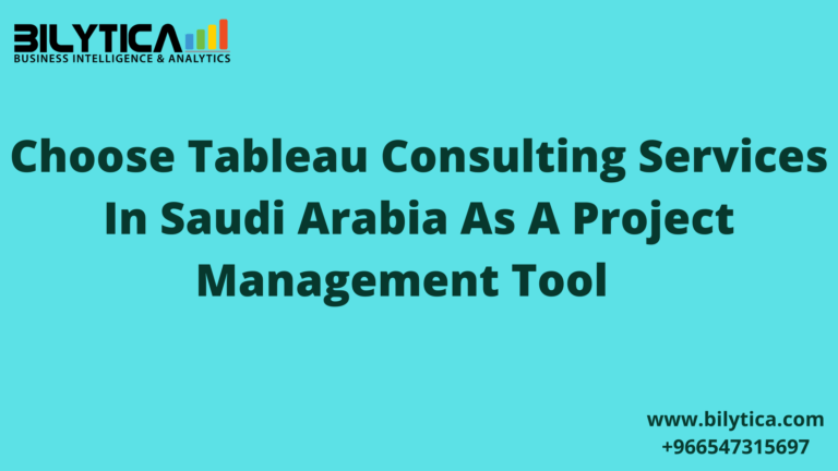 Choose Tableau Consulting Services in Riyadh Jeddah Makkah Madinah Khobar Saudi Arabia KSA In Saudi Arabia As A Project Management Tool   