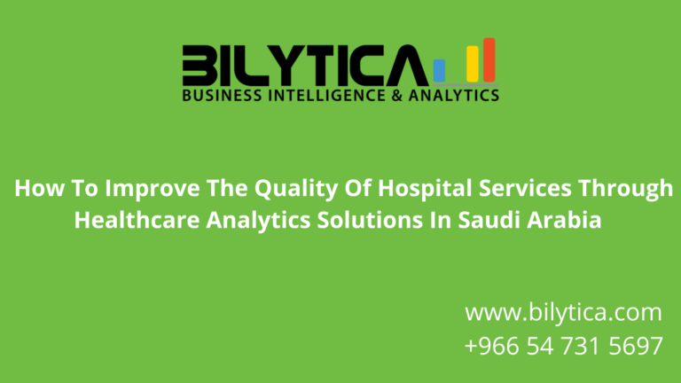 How To Improve The Quality Of Hospital Services in Riyadh Jeddah Makkah Madinah Khobar Saudi Arabia KSA Through Healthcare Analytics Solutions In Saudi Arabia  